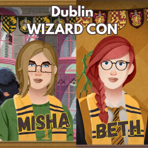 Raise Your Wands, It’s Wizard Con Dublin 2022 (Podcast from the Past)