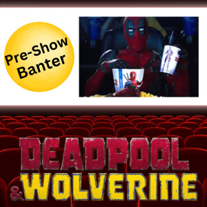 Deadpool and Wolverine THE PRE-SHOW BANTER