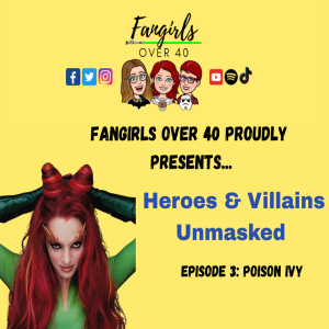 Heroes and Villains Unmasked: Episode 3: Poison Ivy