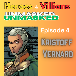 Heroes and Villains Unmasked: Episode 4: Kristoff Vernard