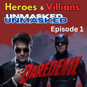 Heroes and Villains Unmasked: Episode 1: Daredevil