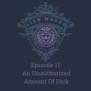 Episode 17 - An Unauthorized Amount Of Dick