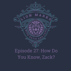 Episode 27 - How Do You Know, Zack?