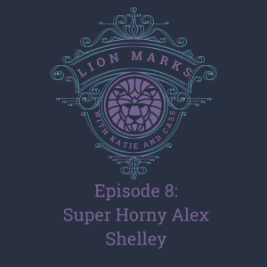 Episode 8 - Super Horny Alex Shelley