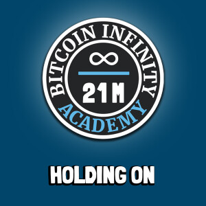 Holding On | Sovereignty Through Mathematics Chapter 7 | Bitcoin Infinity Academy #8