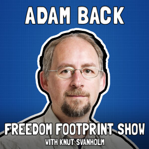 Adam Back on Bitcoin Adoption and Innovation - Freedom Footprint Show 50