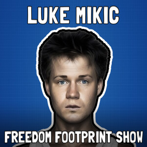 Bullish on Bitcoin with Luke Mikic - Freedom Footprint Show 61