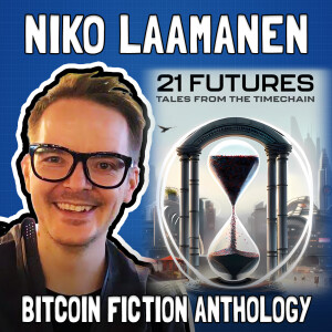 21 Futures: Bitcoin Fiction Anthology with Niko Laamanen from Konsensus Network - FFS #72