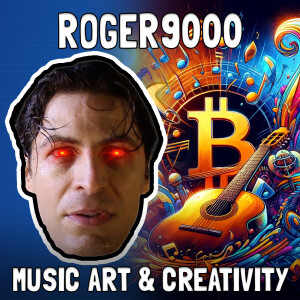 Music, Meaning, and Bitcoin with Roger9000 - FFS #81