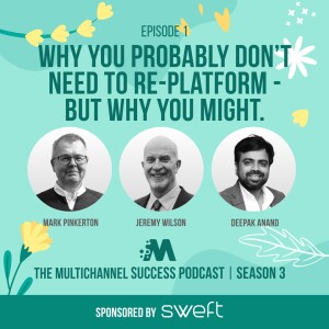 Why you probably don't need to replatform - but why you might - Multichannel Success Podcast S3e1