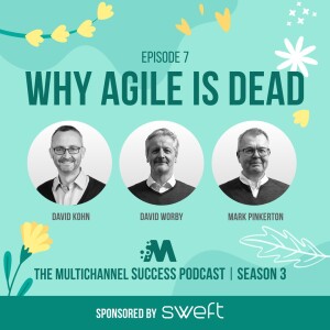 Why Agile is dead - Multichannel podcast S3e7