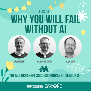 Why you will fail without AI - Multichannel success podcast S3e5