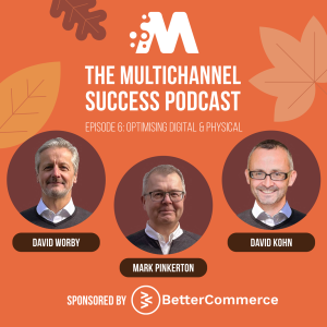 Optimising Digital & Physical - The Multichannel Success Podcast S2E6 - with Paul McDermott from Matalan