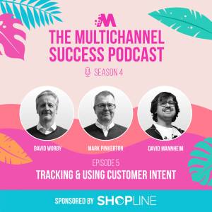 Tracking & Using Customer Intent with David Mannheim - Multichannel Success S4e5