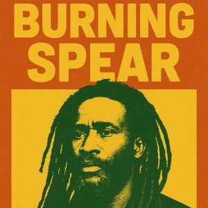 Burning Spear – Deep Cuts and Hidden Gems