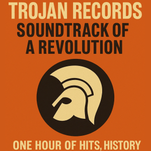 Trojan Records: Soundtrack of a Revolution