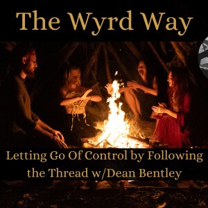 Letting Go Of Control by Following the Thread w/Dean Bentley