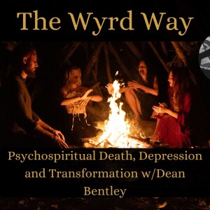 Psychospiritual Death, Depression and Transformation w/Dean Bentley