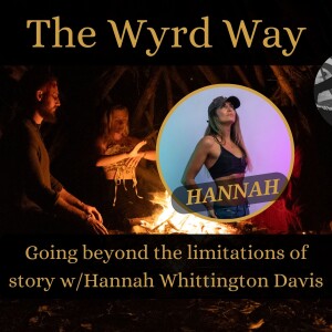 Going beyond the limitations of story w/Hannah Whittington Davis