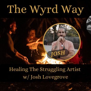 Healing the Struggling Artist w/Josh Lovegrove