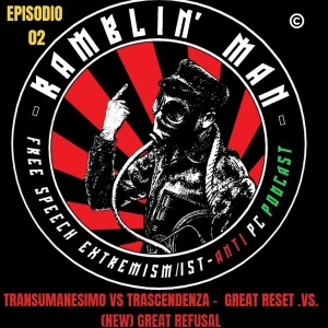 EPISODIO 02 - TRASCENDENZA VS TRANSUMANESIMO. GREAT RESET VS (NEW) GREAT REFUSAL