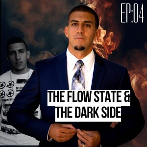 The Flow State & The Dark Side | EP04