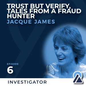 #6 - Jacque James: Trust But Verify - Tales from a Fraud Hunter