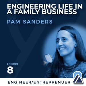 #8 - Pam Sanders: Engineering Life in a Family Business