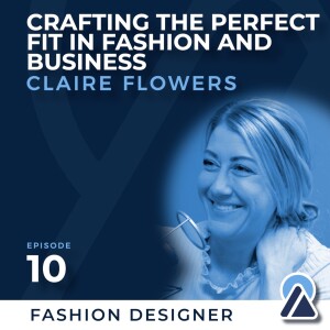 #10 - Claire Flowers: Crafting the Perfect Fit in Fashion and Business