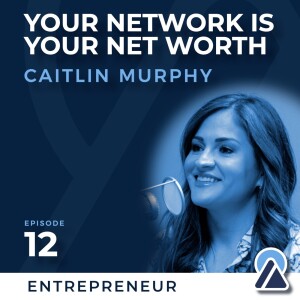 #12 - Caitlin Murphy: Your Network is Your Net Worth