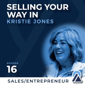 #16 - Kristie Jones: Selling Your Way In