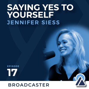 #17 - Jennifer Siess: Saying Yes to Yourself
