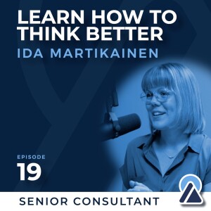 #19 - Ida Martikainen: Learn How to Think Better