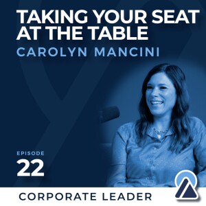 #22 - Carolyn Mancini: Taking Your Seat at the Table