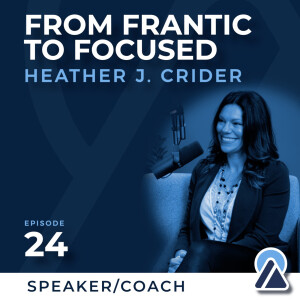 #24 - Heather J. Crider: From Frantic to Focused