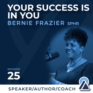 #25 - Bernie Frazier: Your Success is in You