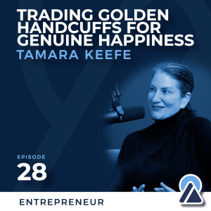 #28 - Tamara Keefe:Trading Golden Handcuffs for Genuine Happiness