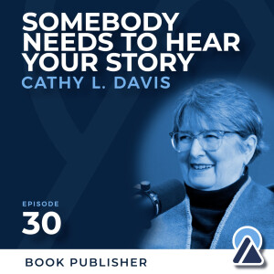 #30 - Cathy L. Davis: Somebody Needs to Hear Your Story