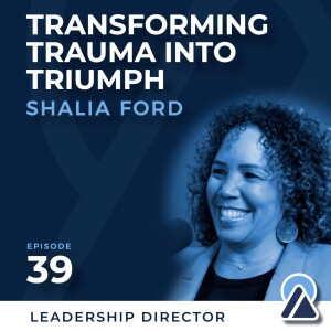 #39 - Shalia Ford: Transforming Trauma Into Triumph