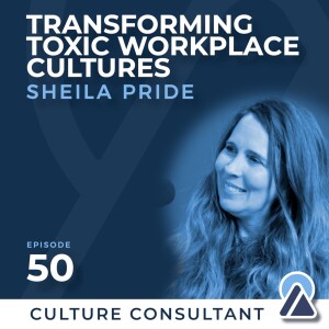 #50 - Sheila Pride: Transforming Toxic Workplace Cultures