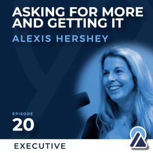 #20 - Alexis Hershey: Asking for More and Getting It