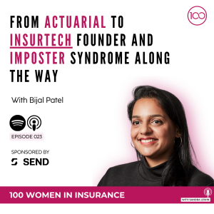 023: From Actuarial to InsurTech Founder and Imposter Syndrome Along the Way with Bijal Patel