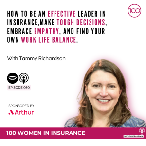 030: How to be an effective leader in insurance, make tough decisions, embrace empathy, and find your own work life balance with Tammy Richardson.