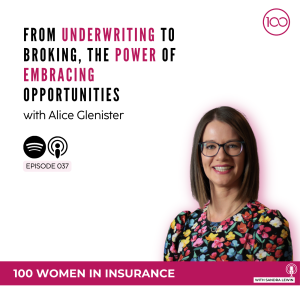 037: From Underwriting to Broking, the Power of Embracing Opportunities with Alice Glenister