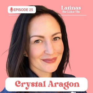 EP 25. Crystal Aragon: A Chicana’s empowering journey