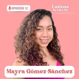 EP. 12 Mayra Gomez-Sanchez: Life as creative writer