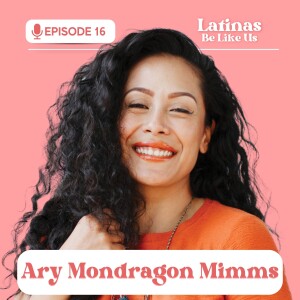 EP 16. Ary Mondragon: Uniting communities through Dia de Muertos
