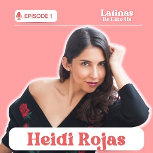 EP 1. Heidi Rojas: Empowering Latinas with spanglish songs