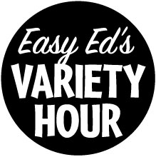 Easy Ed's Variety Hour--July 11, 2014