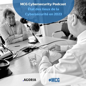 MCG Podcast - Episode 2 - Etat des lieux de la Cybersécurité - Grégorio Matias et Eric Van Cangh